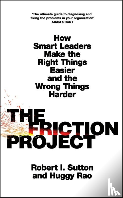 Sutton, Robert I., Rao, Huggy - The Friction Project