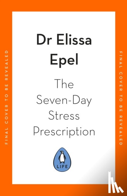 Epel, Dr Elissa - The Seven-Day Stress Prescription