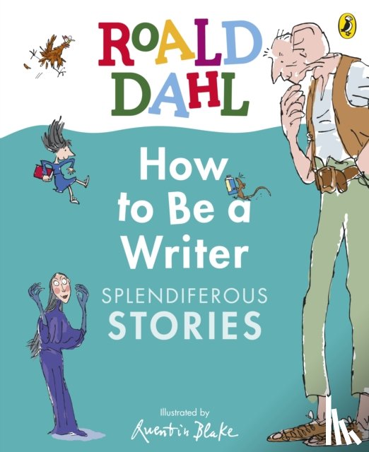 Dahl, Roald - Roald Dahl How to Be a Writer: Splendiferous Stories