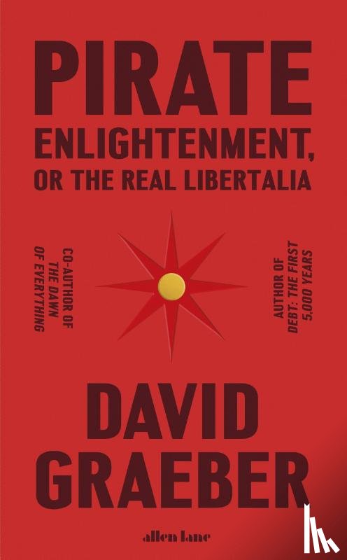 Graeber, David - Pirate Enlightenment, or the Real Libertalia