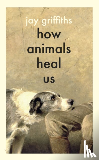 Griffiths, Jay - How Animals Heal Us