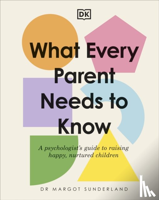 Sunderland, Margot - What Every Parent Needs to Know