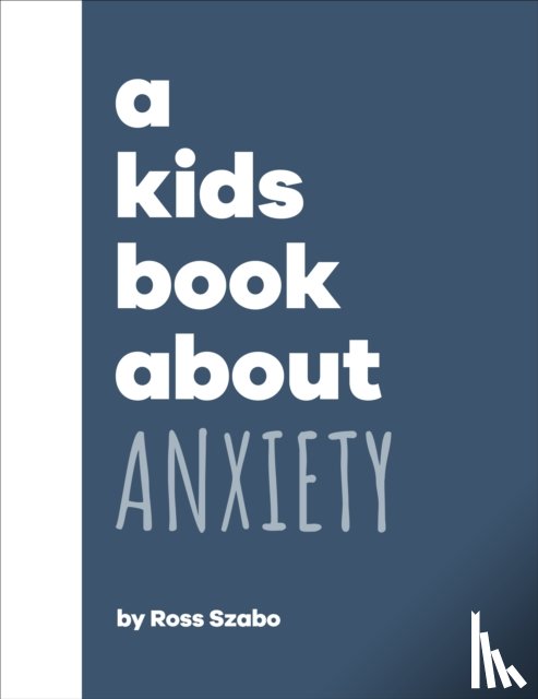 Szabo, Ross - A Kids Book About Anxiety