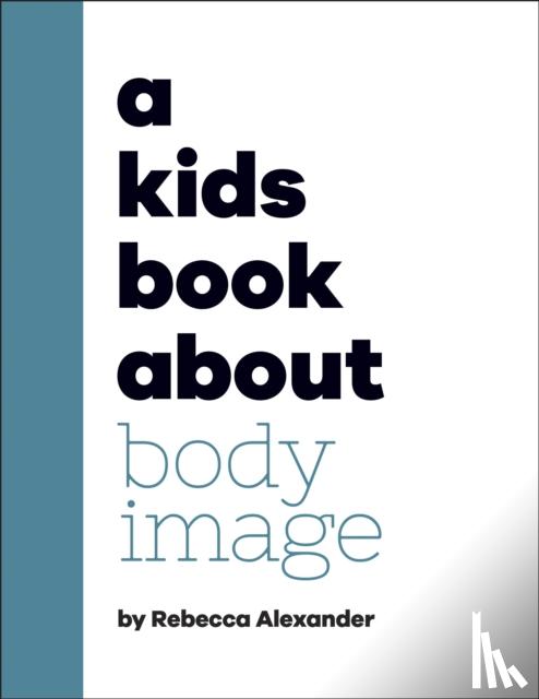 Alexander, Rebecca - A Kids Book About Body Image