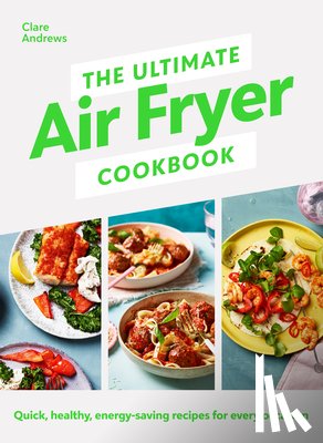 Andrews, Clare, Air Fryer UK - The Ultimate Air Fryer Cookbook