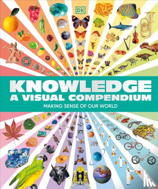 DK - Knowledge A Visual Compendium