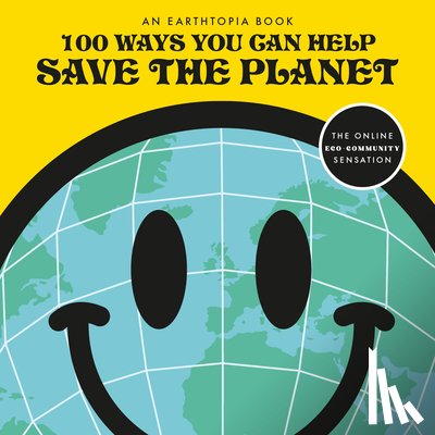 Earthtopia - 100 Ways You Can Help Save The Planet