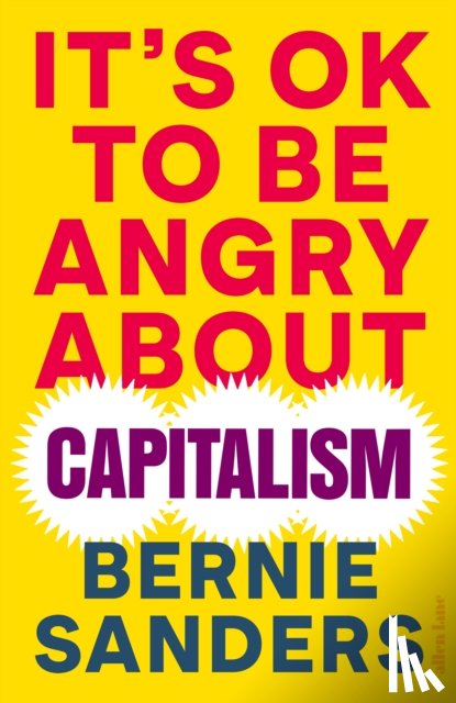 Sanders, Bernie - It's OK To Be Angry About Capitalism