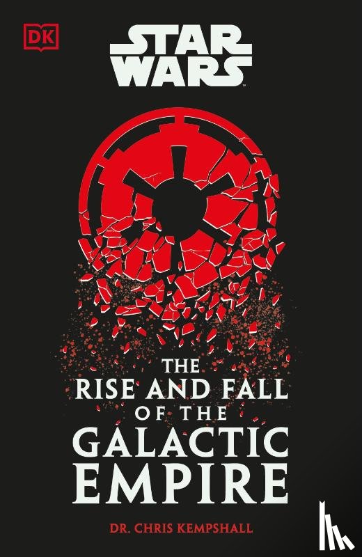 Kempshall, Chris - Star Wars The Rise and Fall of the Galactic Empire