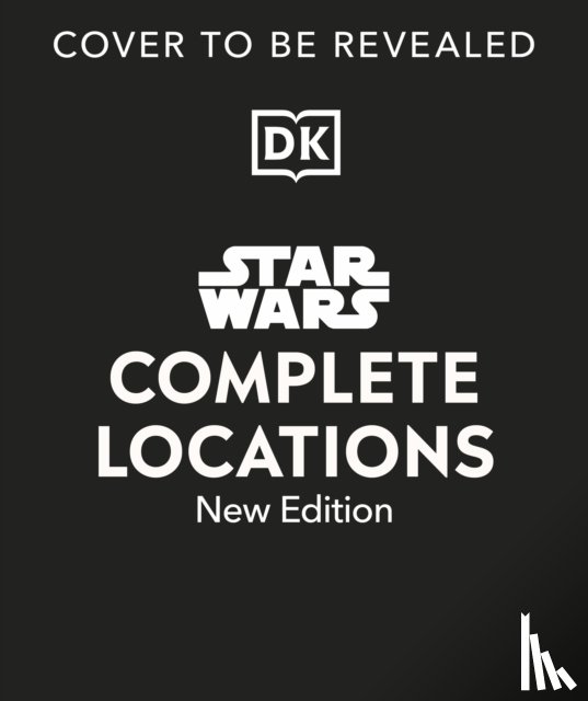 Fry, Jason, Shkoukani, Emily, Lund, Kristin, Beecroft, Simon - Star Wars Complete Locations New Edition