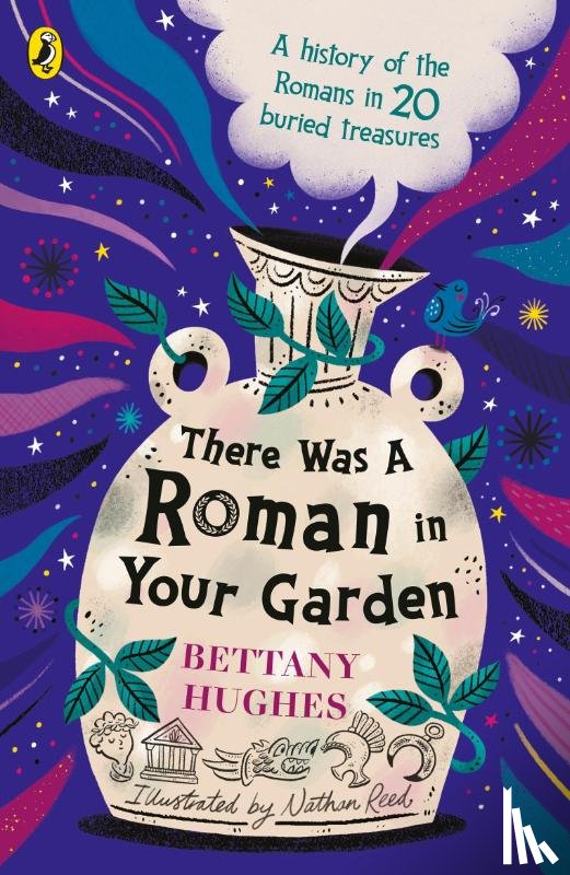Hughes, Bettany - There Was a Roman in Your Garden