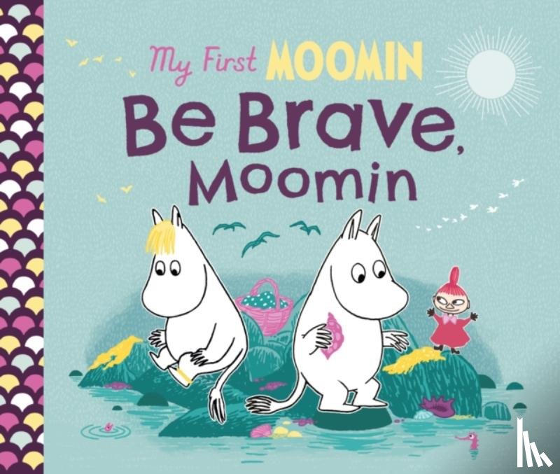 Jansson, Tove - My First Moomin: Be Brave, Moomin