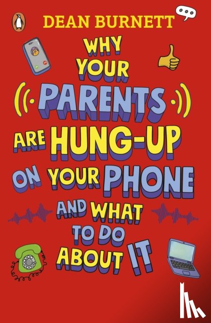 Burnett, Dean - Why Your Parents Are Hung-Up on Your Phone and What To Do About It