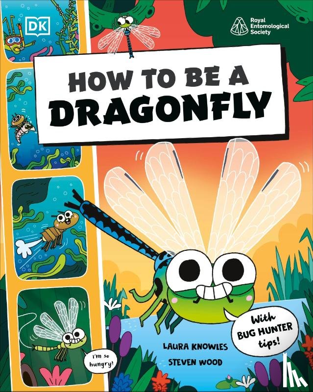 DK - How to be a Dragonfly (in association with the Royal Entomological Society)