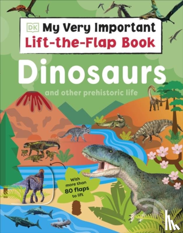 DK - My Very Important Lift-the-Flap Book: Dinosaurs and Other Prehistoric Life