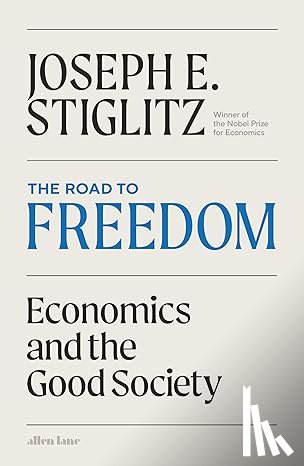 Stiglitz, Joseph E. - The Road to Freedom