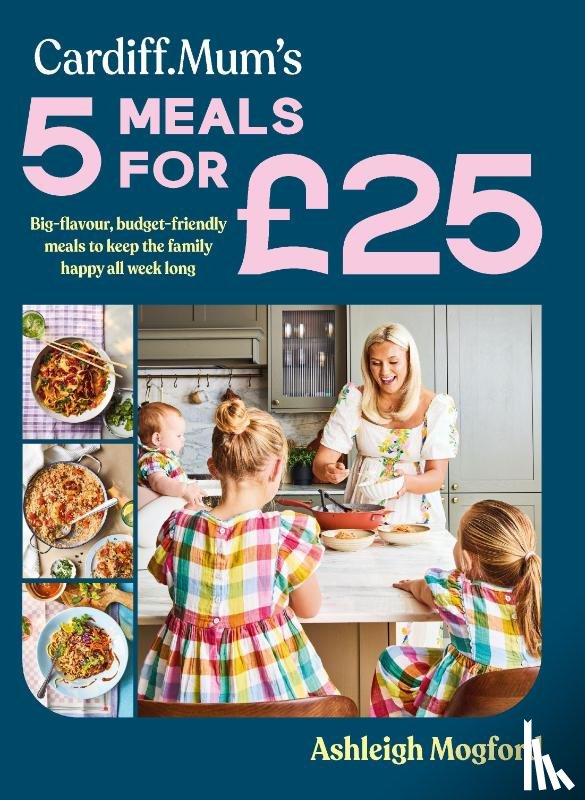 Mogford, Ashleigh, Cardiff Mum - Cardiff Mum’s 5 Meals For £25