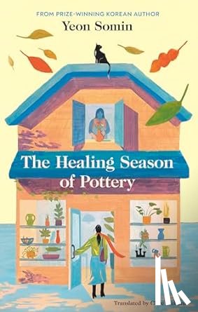 Somin, Yeon - The Healing Season of Pottery