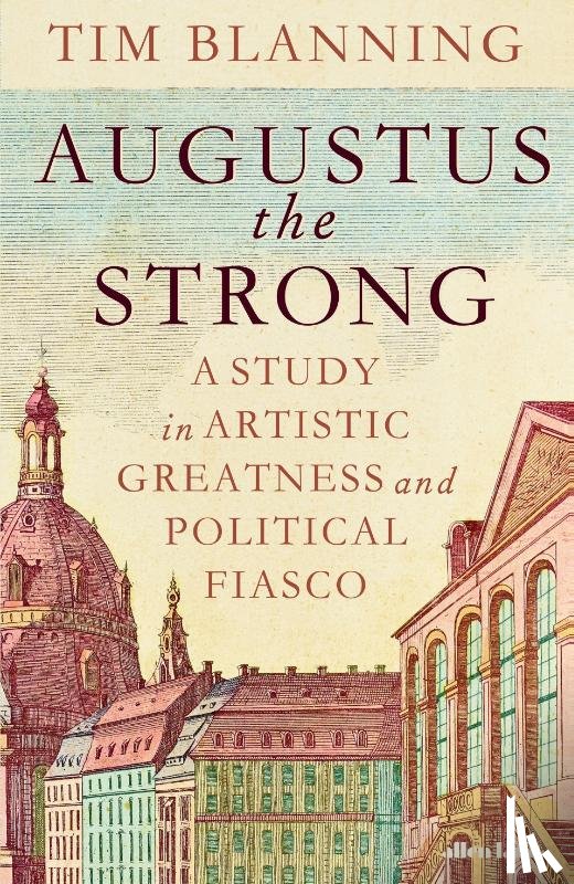 Blanning, Tim - Augustus The Strong