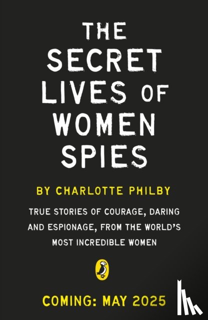 Philby, Charlotte - The Secret Lives of Women Spies