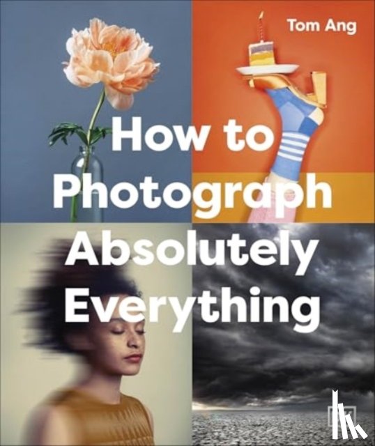Ang, Tom - How to Photograph Absolutely Everything