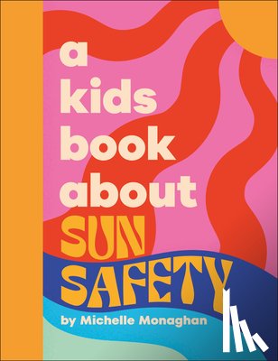 Monaghan, Michelle - A Kids Book About Sun Safety