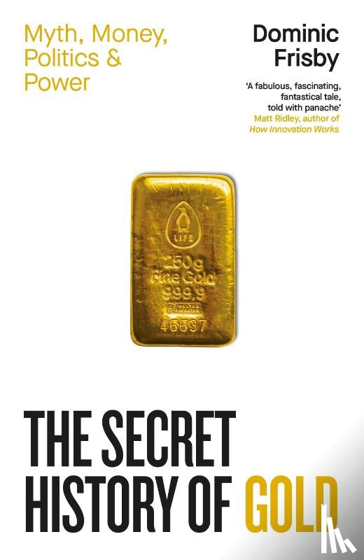 Frisby, Dominic - The Secret History of Gold
