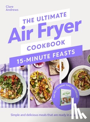 Andrews, Clare - The Ultimate Air Fryer Cookbook 15 Minute Feasts