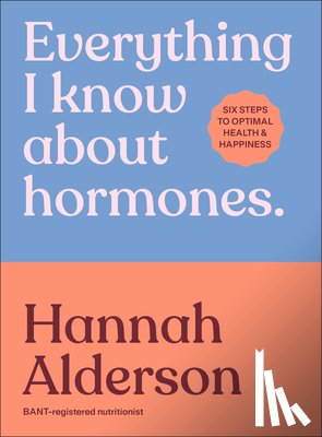Alderson, Hannah - Everything I Know About Hormones