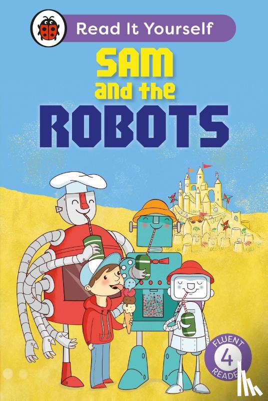 Ladybird - Sam and the Robots: Read It Yourself - Level 4 Fluent Reader