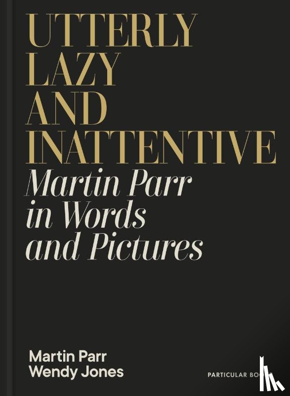 Parr, Martin, Jones, Wendy - Utterly Lazy and Inattentive