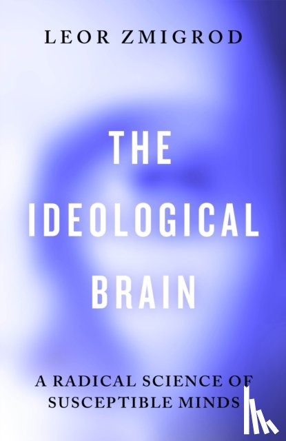 Zmigrod, Leor - The Ideological Brain