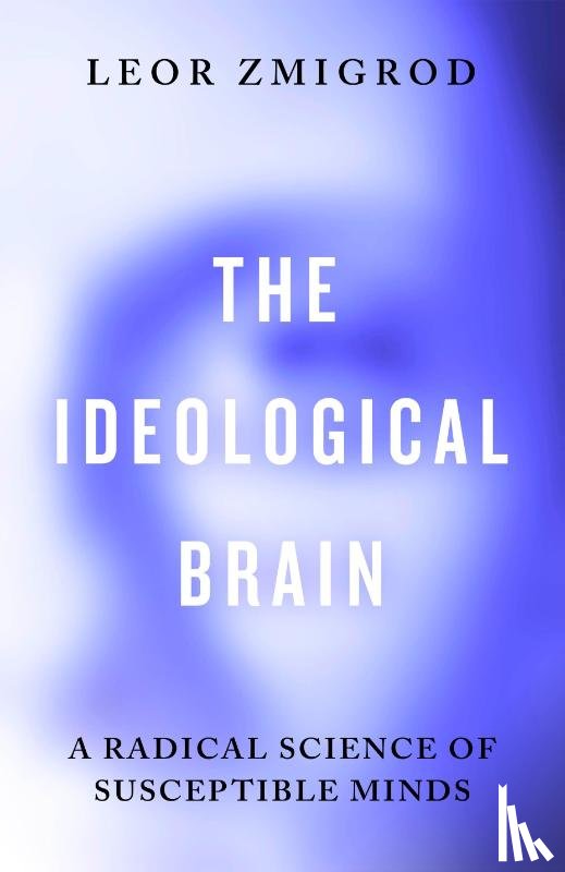 Zmigrod, Leor - The Ideological Brain