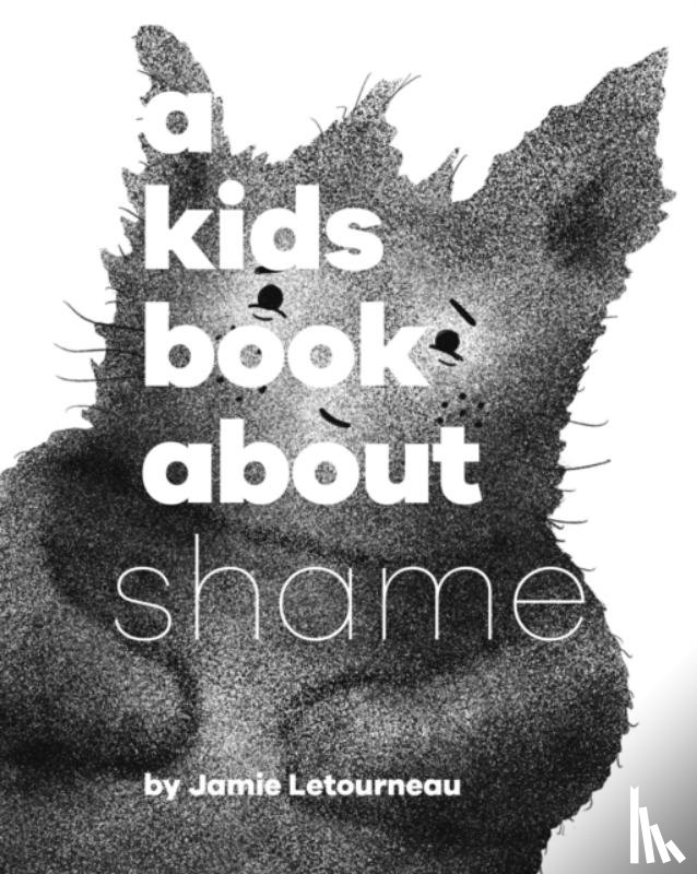 Letourneau, Jamie - A Kids Book About Shame