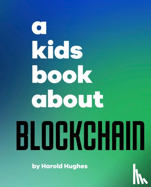 Hughes, Harold - A Kids Book About Blockchain