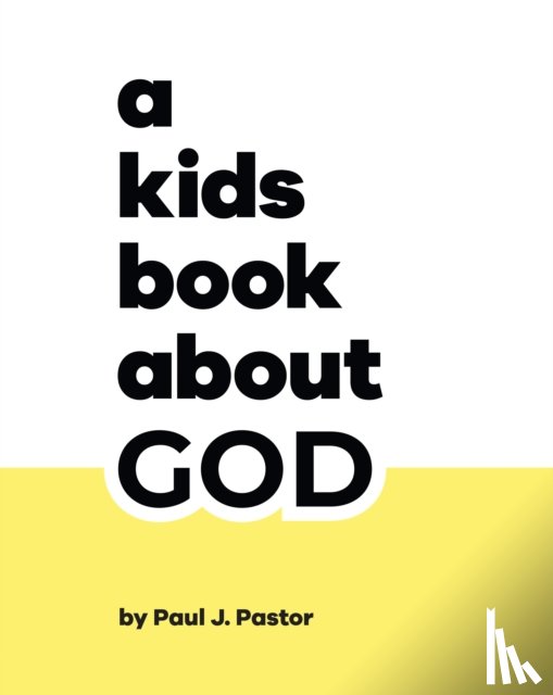 Pastor, Paul J. - A Kids Book About God