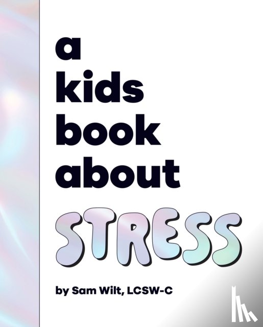 Wilt, Sam - A Kids Book About Stress