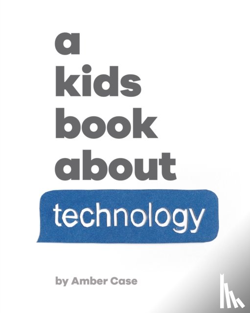 Case, Amber - A Kids Book About Technology