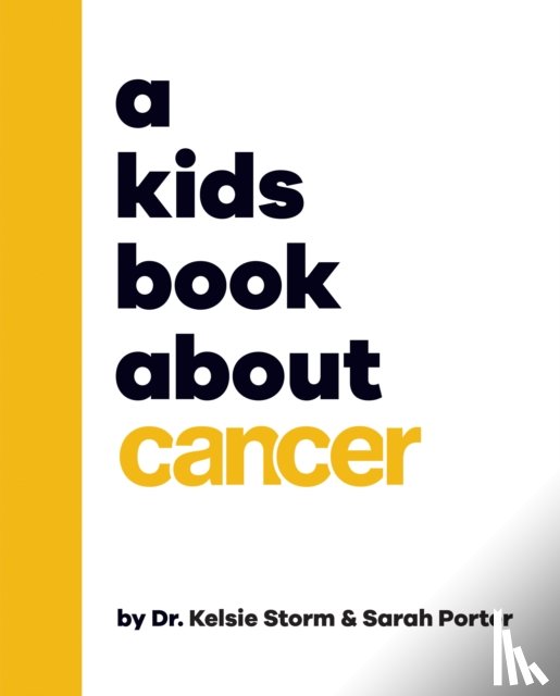 Storm, Dr Kelsie Dr, Porter, Sarah - A Kids Book About Cancer