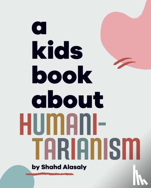 Alasaly, Shahd - A Kids Book About Humanitarianism