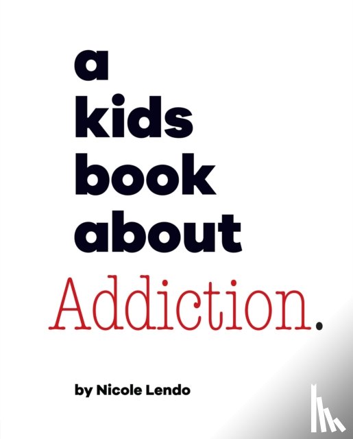 Lendo, Nicole - A Kids Book About Addiction