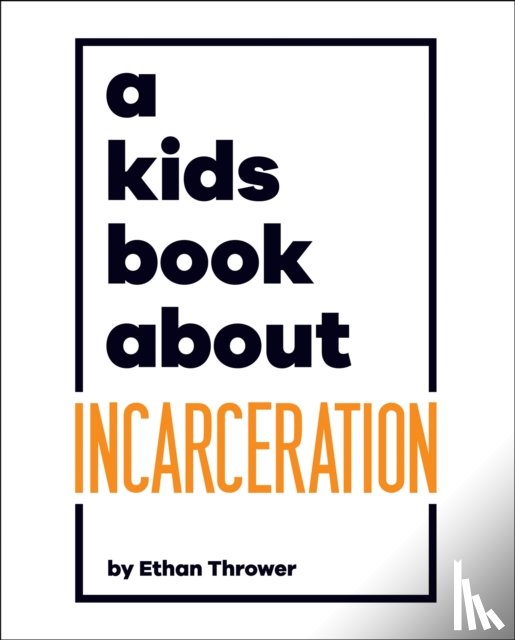 Thrower, Ethan - A Kids Book About Incarceration