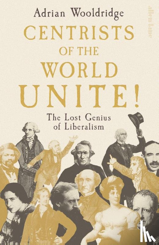 Wooldridge, Adrian - Centrists of the World Unite!