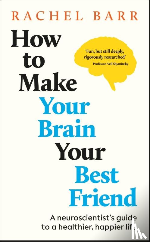 Barr, Rachel - How to Make Your Brain Your Best Friend
