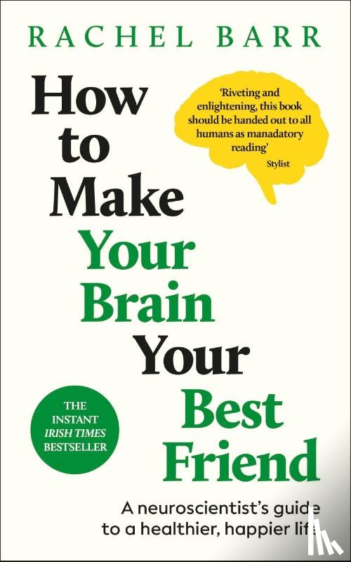 Barr, Dr. Rachel - How to Make Your Brain Your Best Friend