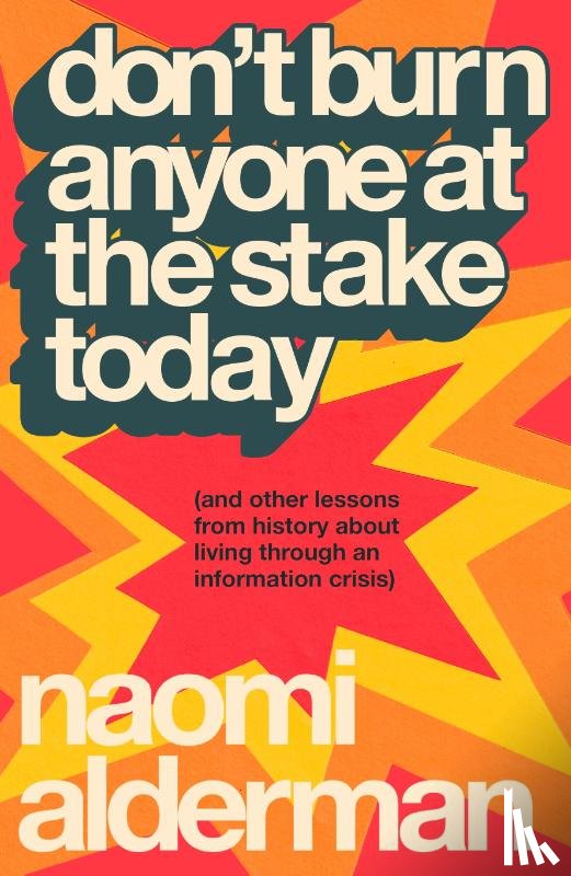 Alderman, Naomi - Don’t Burn Anyone at the Stake Today