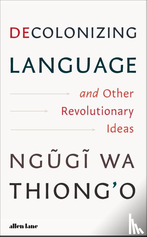 wa Thiong'o, Ngugi - Decolonizing Language and Other Revolutionary Ideas