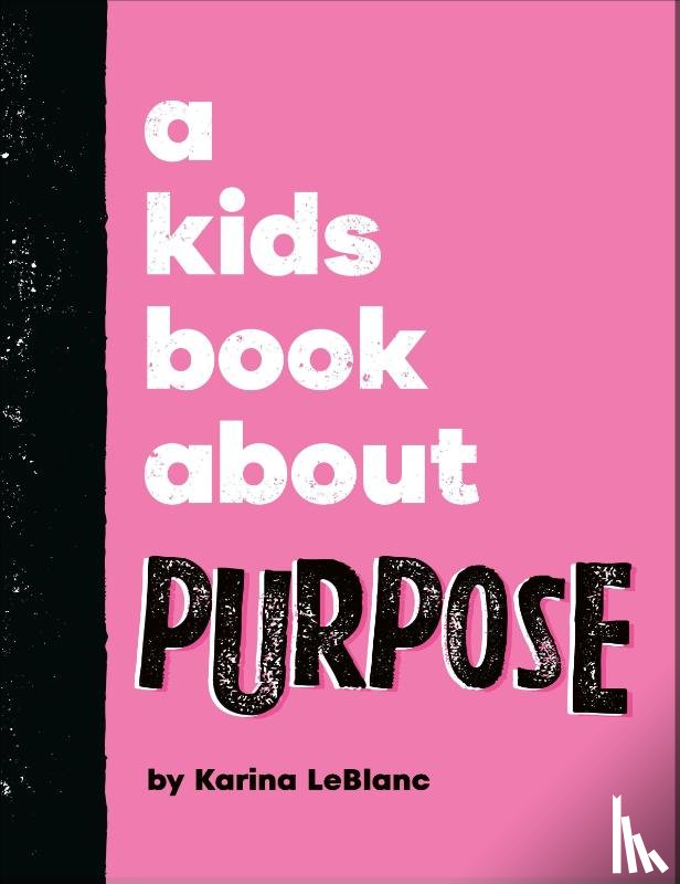 LeBlanc, Karina - A Kids Book About Purpose