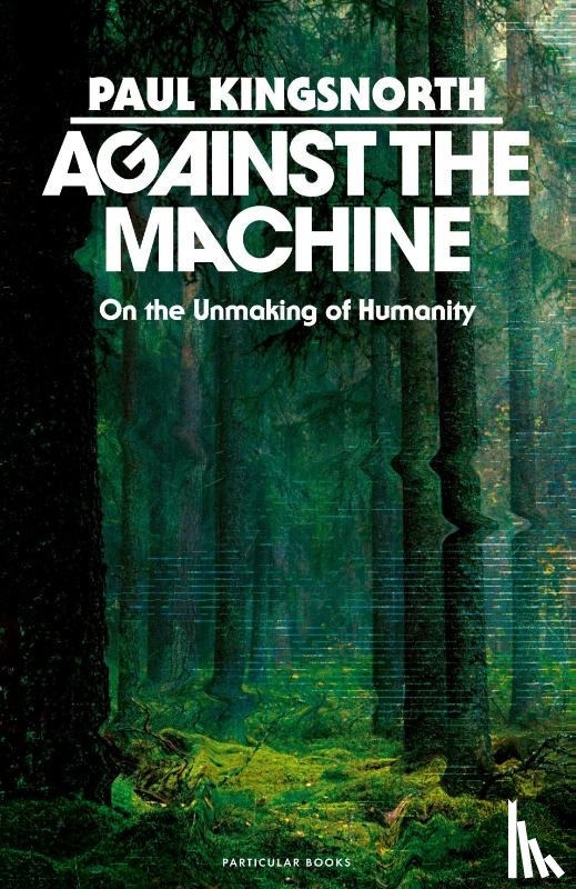 Kingsnorth, Paul - Against the Machine