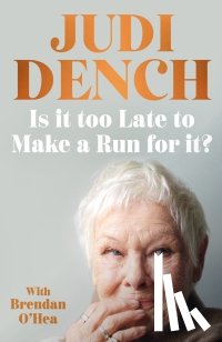 Dench, Judi - Is It Too Late to Make a Run for It?